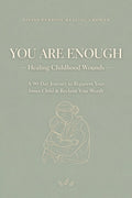 You Are Enough: Healing Childhood Wounds - 90-Day Reparenting Journal